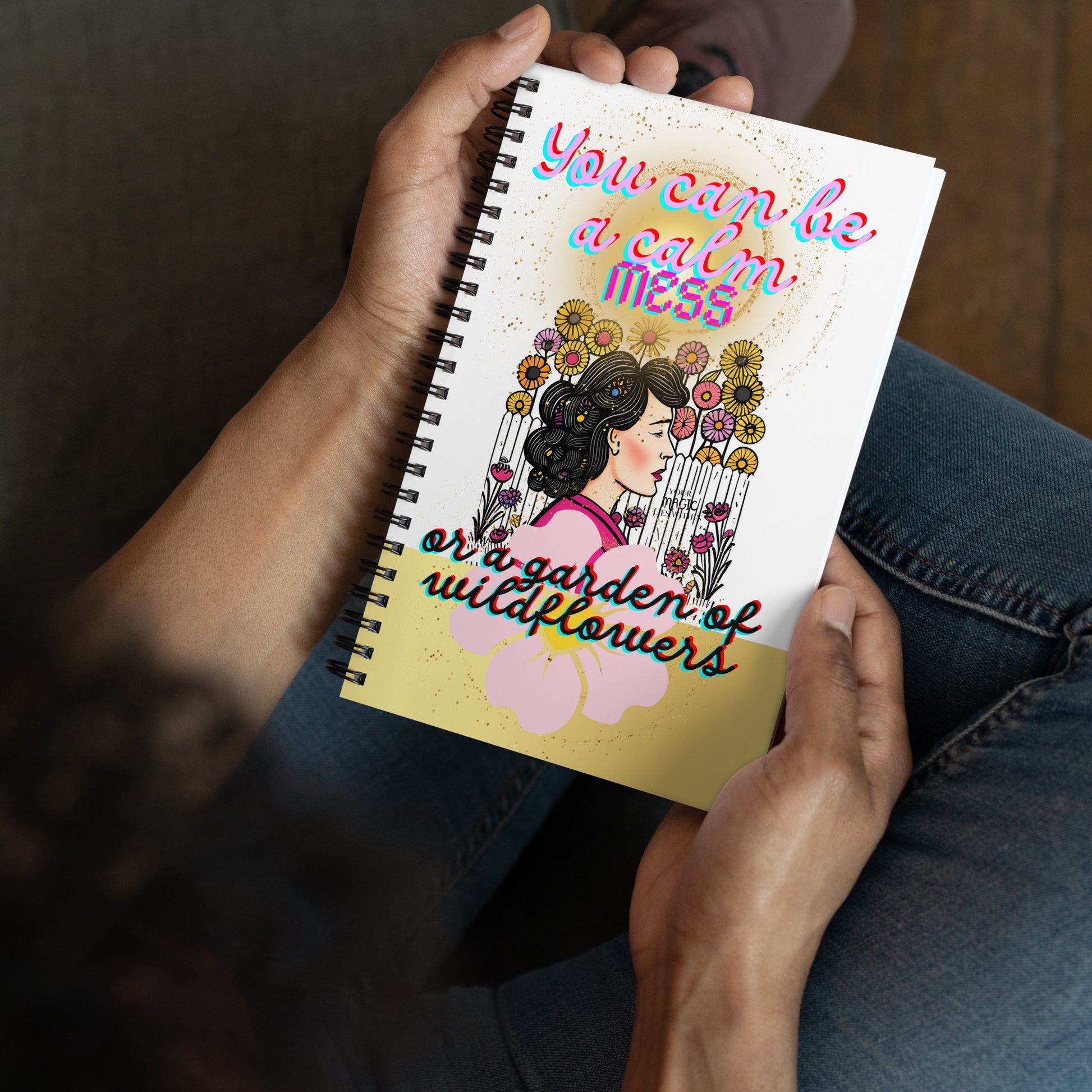 You can be a calm MESS or a garden of wildflowers -Spiral notebook - Darlin Primrose