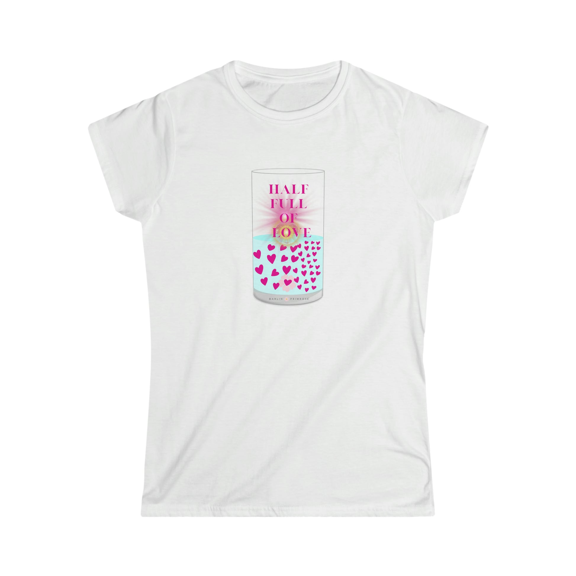Half Full of LOVE- Woman's Softstyle Tee- Darlin Primrose™