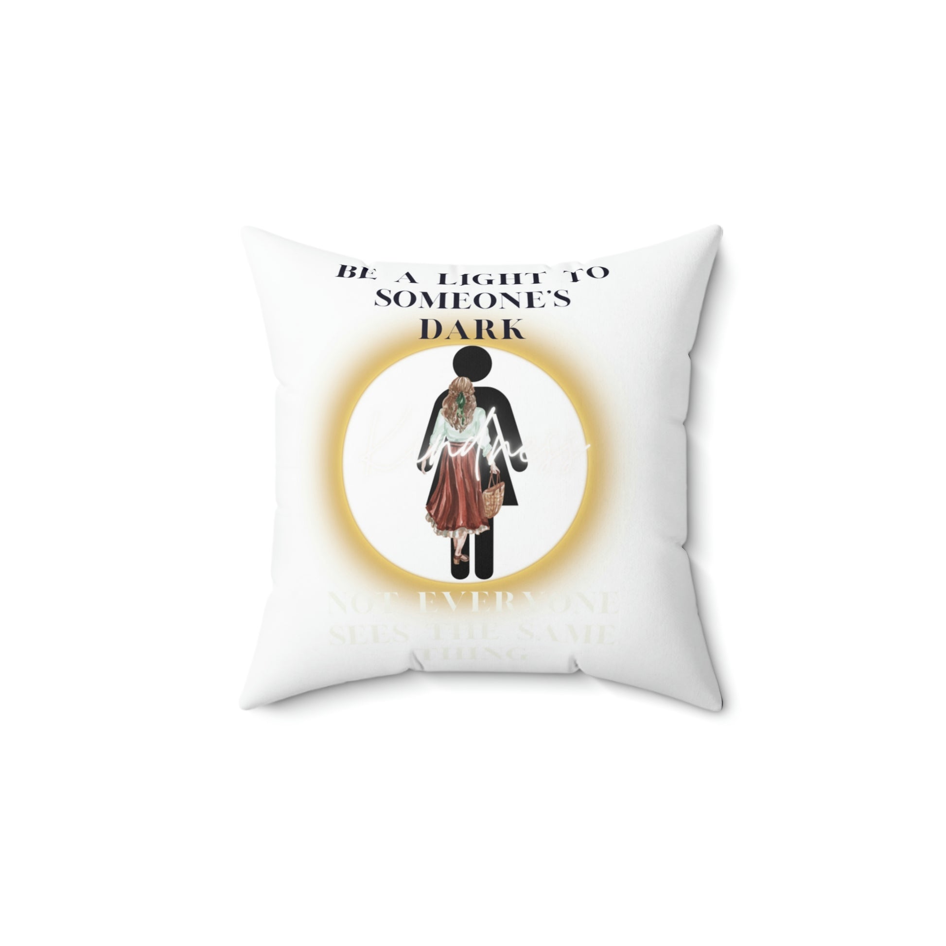 Be a LIGHT to someone's DARK- Square Pillow- Darlin Primrose